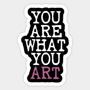 You Are What You Art Sticker